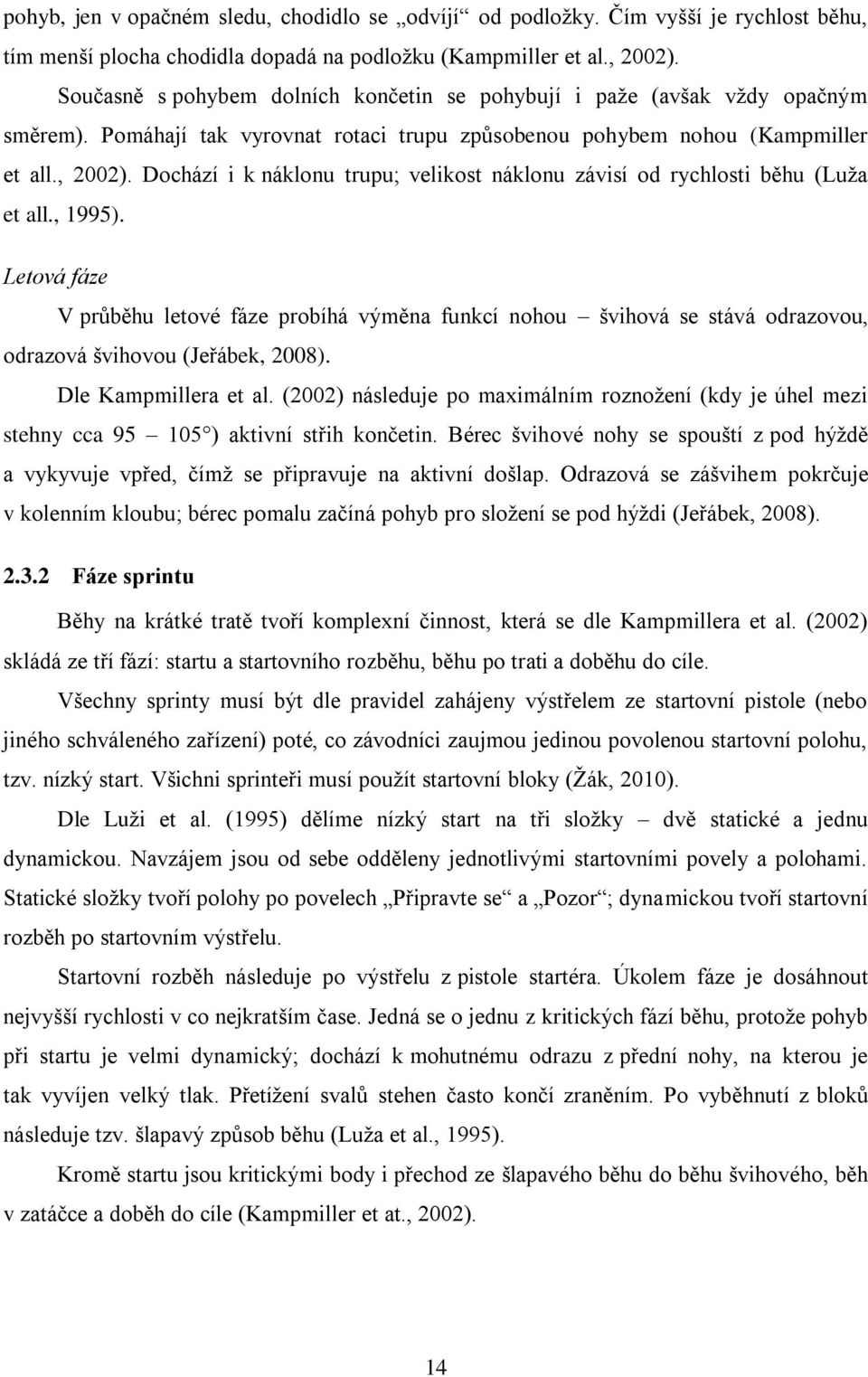 Dochází i k náklonu trupu; velikost náklonu závisí od rychlosti běhu (Luža et all., 1995).