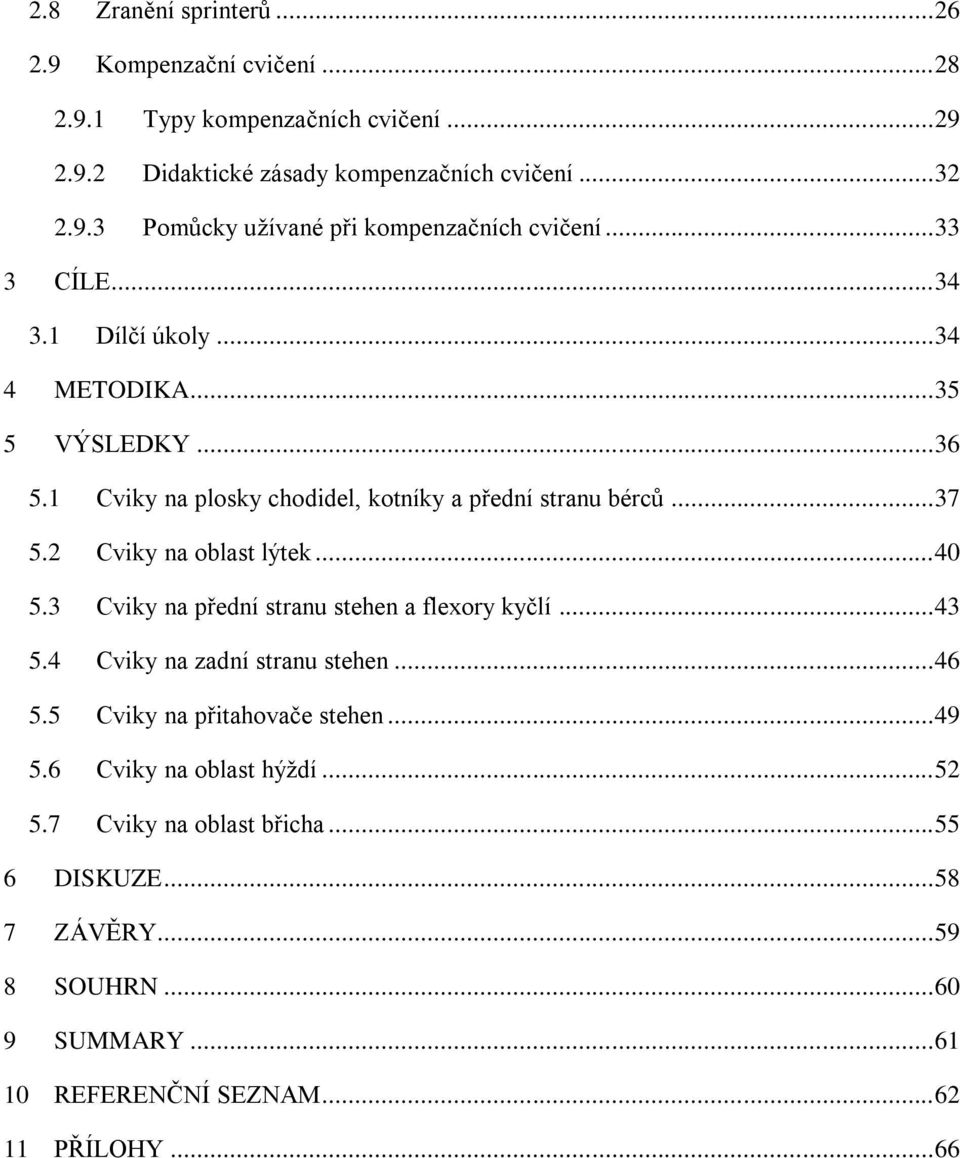 .. 40 5.3 Cviky na přední stranu stehen a flexory kyčlí... 43 5.4 Cviky na zadní stranu stehen... 46 5.5 Cviky na přitahovače stehen... 49 5.6 Cviky na oblast hýždí.