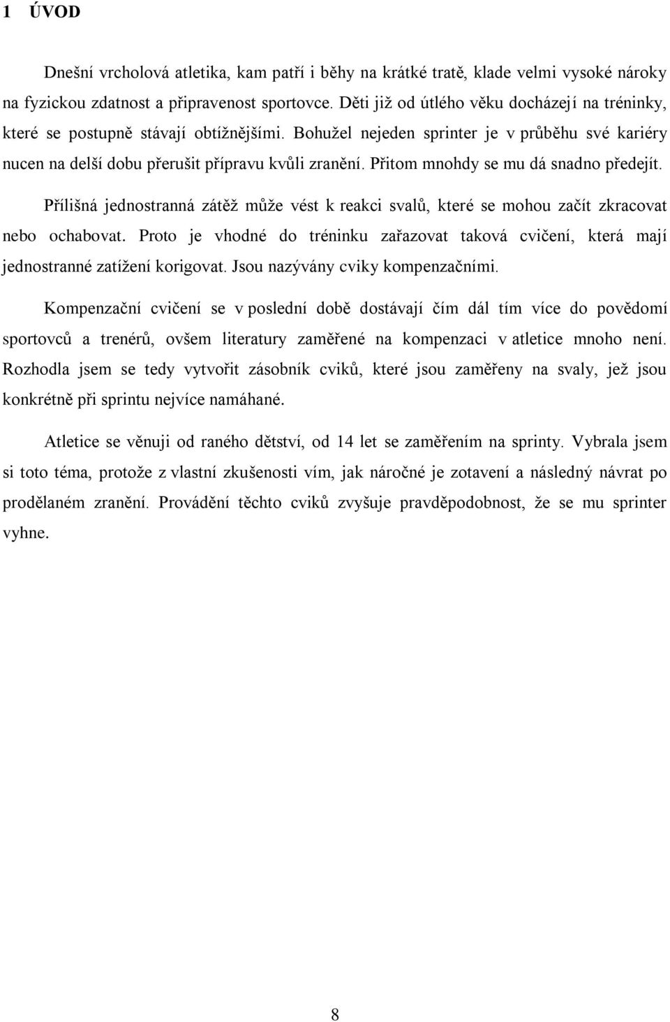 Přitom mnohdy se mu dá snadno předejít. Přílišná jednostranná zátěž může vést k reakci svalů, které se mohou začít zkracovat nebo ochabovat.