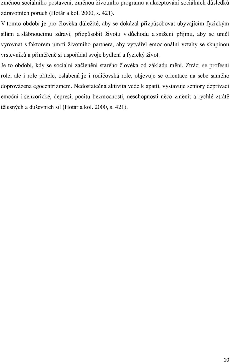 úmrtí životního partnera, aby vytvářel emocionální vztahy se skupinou vrstevníků a přiměřeně si uspořádal svoje bydlení a fyzický život.