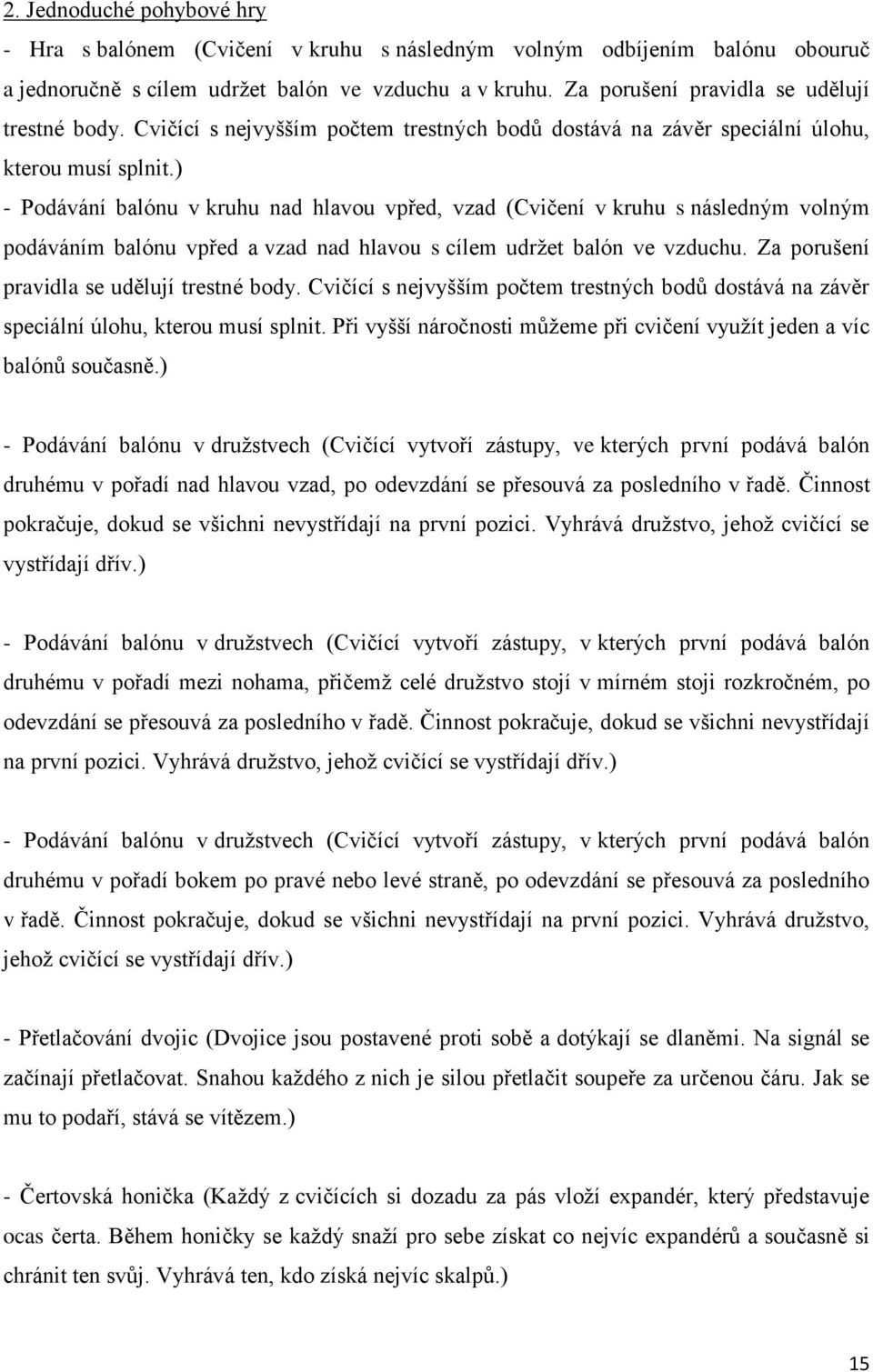 ) - Podávání balónu v kruhu nad hlavou vpřed, vzad (Cvičení v kruhu s následným volným podáváním balónu vpřed a vzad nad hlavou s cílem udržet balón ve vzduchu.