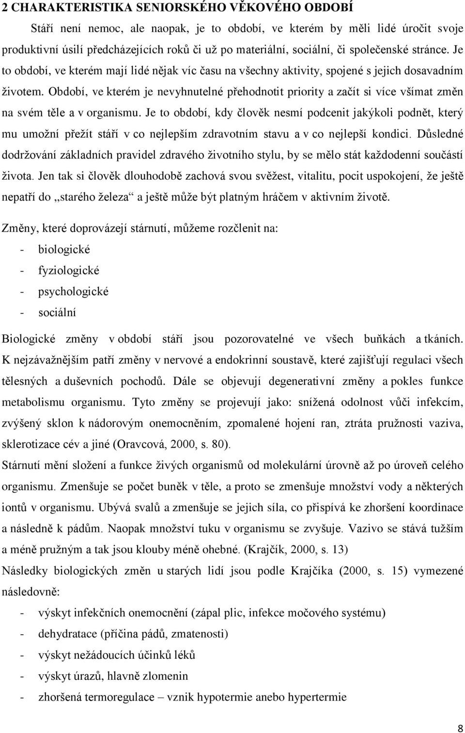 Období, ve kterém je nevyhnutelné přehodnotit priority a začít si více všímat změn na svém těle a v organismu.