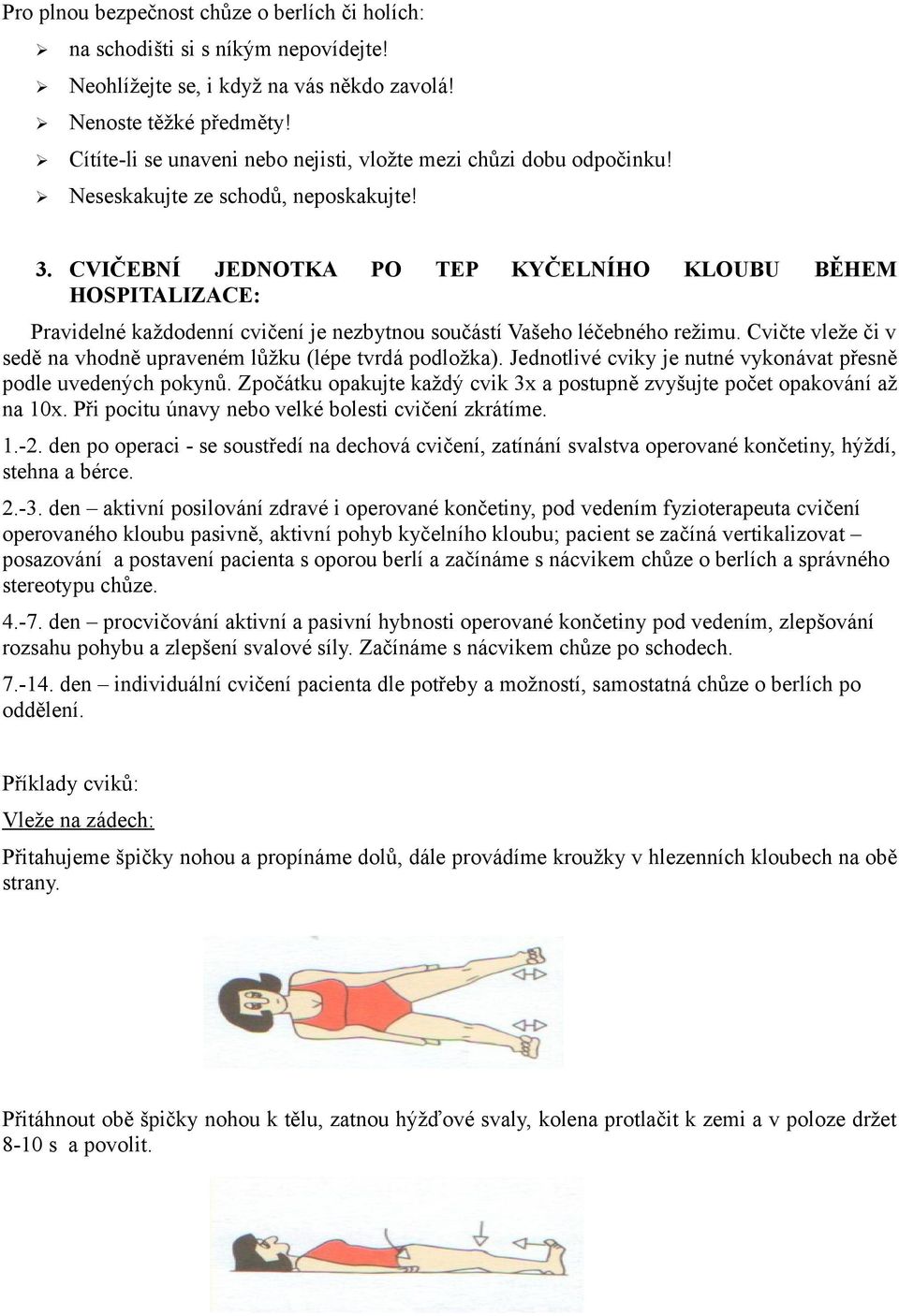 CVIČEBNÍ JEDNOTKA PO TEP KYČELNÍHO KLOUBU BĚHEM HOSPITALIZACE: Pravidelné každodenní cvičení je nezbytnou součástí Vašeho léčebného režimu.