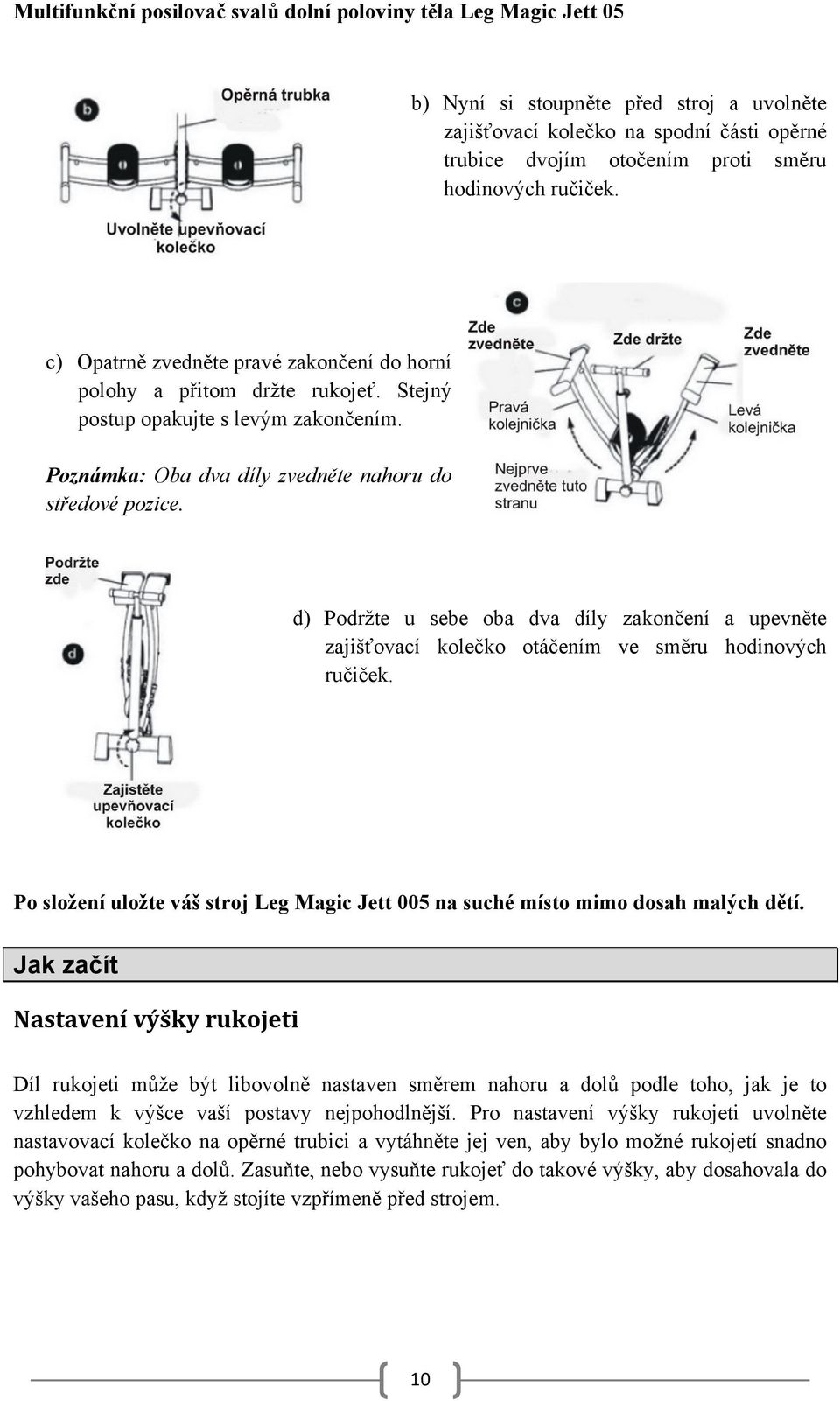 d) Podržte u sebe oba dva díly zakončení a upevněte zajišťovací kolečko otáčením ve směru hodinových ručiček. Po složení uložte váš stroj Leg Magic Jett 005 na suché místo mimo dosah malých dětí.