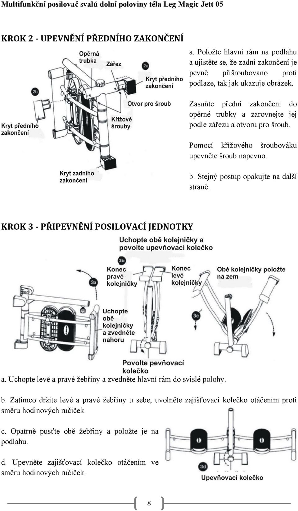 Stejný postup opakujte na další straně. KROK 3 PŘIPEVNĚNÍ POSILOVACÍ JEDNOTKY a. Uchopte levé a pravé žebřiny a zvedněte hlavní rám do svislé polohy. b.