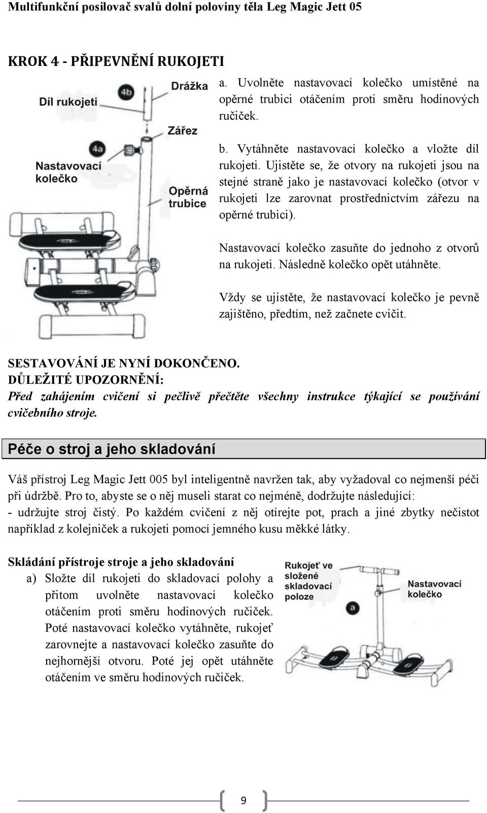 Nastavovací kolečko zasuňte do jednoho z otvorů na rukojeti. Následně kolečko opět utáhněte. Vždy se ujistěte, že nastavovací kolečko je pevně zajištěno, předtím, než začnete cvičit.