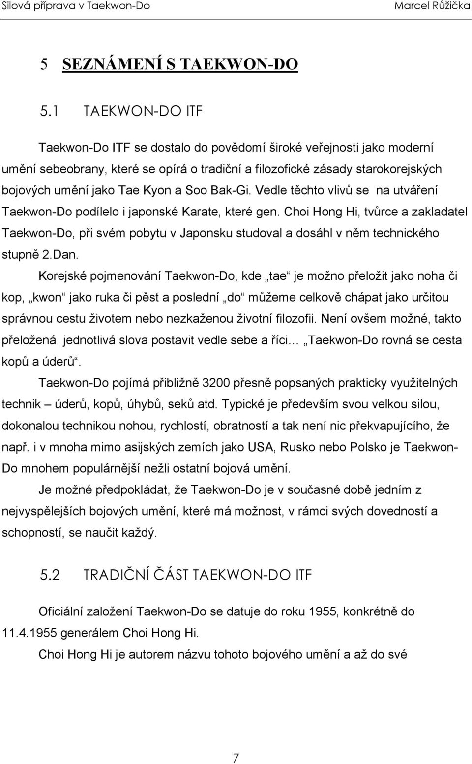 Soo Bak-Gi. Vedle těchto vlivů se na utváření Taekwon-Do podílelo i japonské Karate, které gen.