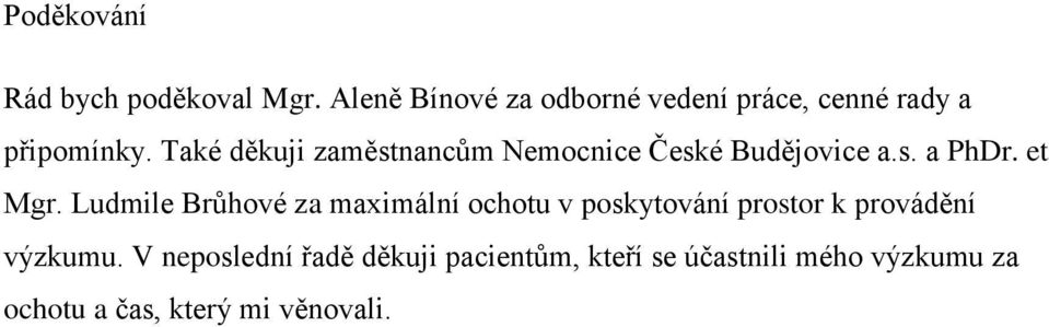 Také děkuji zaměstnancům Nemocnice České Budějovice a.s. a PhDr. et Mgr.