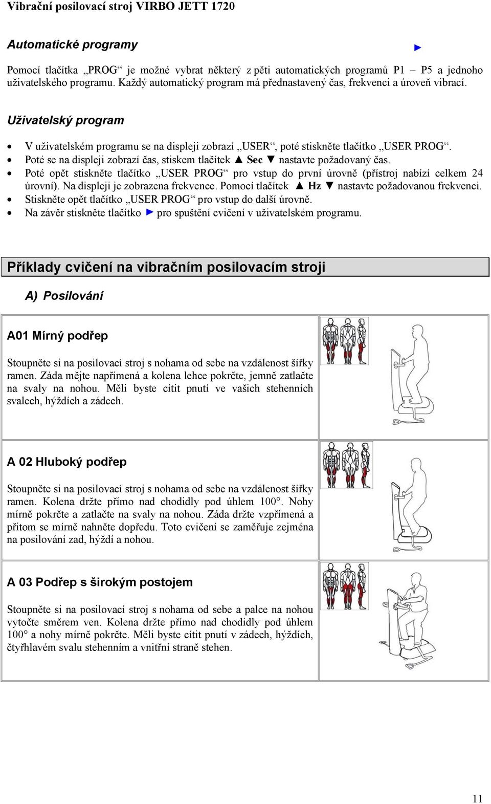 Poté se na displeji zobrazí čas, stiskem tlačítek Sec nastavte požadovaný čas. Poté opět stiskněte tlačítko USER PROG pro vstup do první úrovně (přístroj nabízí celkem 24 úrovní).