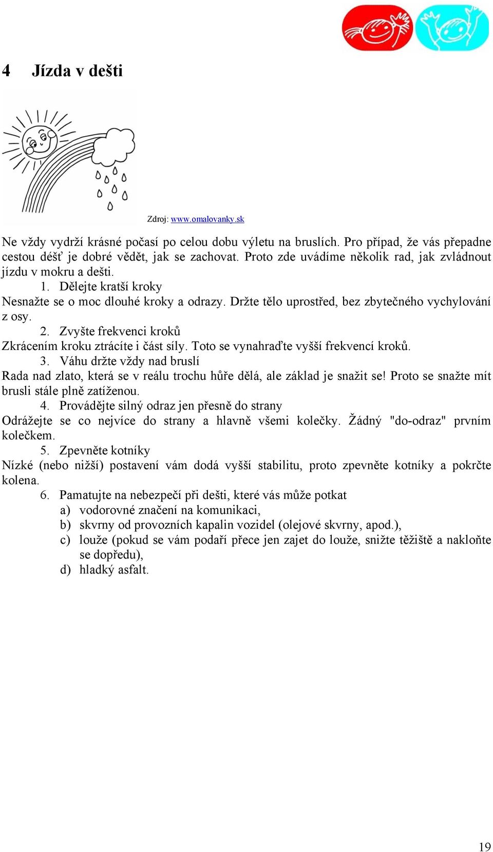 Zvyšte frekvenci kroků Zkrácením kroku ztrácíte i část síly. Toto se vynahraďte vyšší frekvencí kroků. 3.