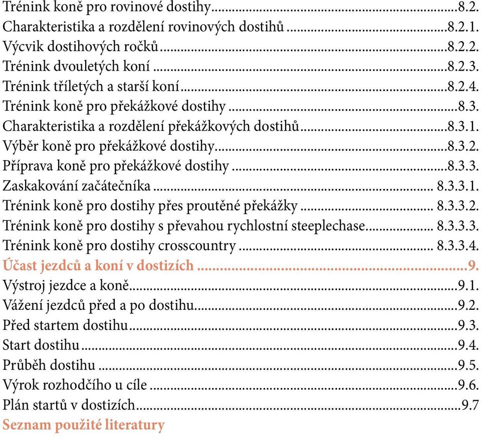 .. 8.3.3.1. Trénink koně pro dostihy přes proutěné překážky... 8.3.3.2. Trénink koně pro dostihy s převahou rychlostní steeplechase... 8.3.3.3. Trénink koně pro dostihy crosscountry... 8.3.3.4.