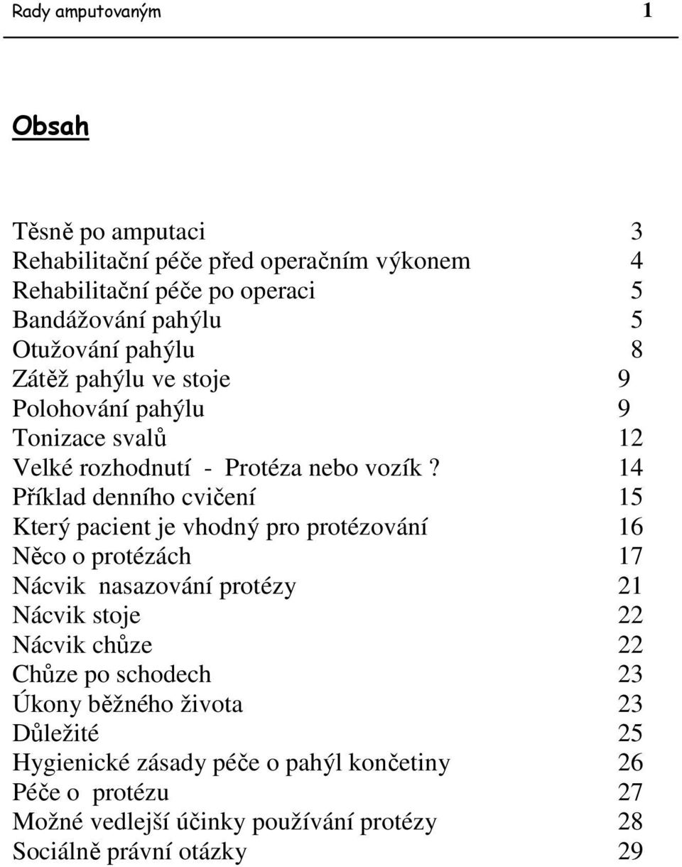 14 Příklad denního cvičení 15 Který pacient je vhodný pro protézování 16 Něco o protézách 17 Nácvik nasazování protézy 21 Nácvik stoje 22 Nácvik chůze