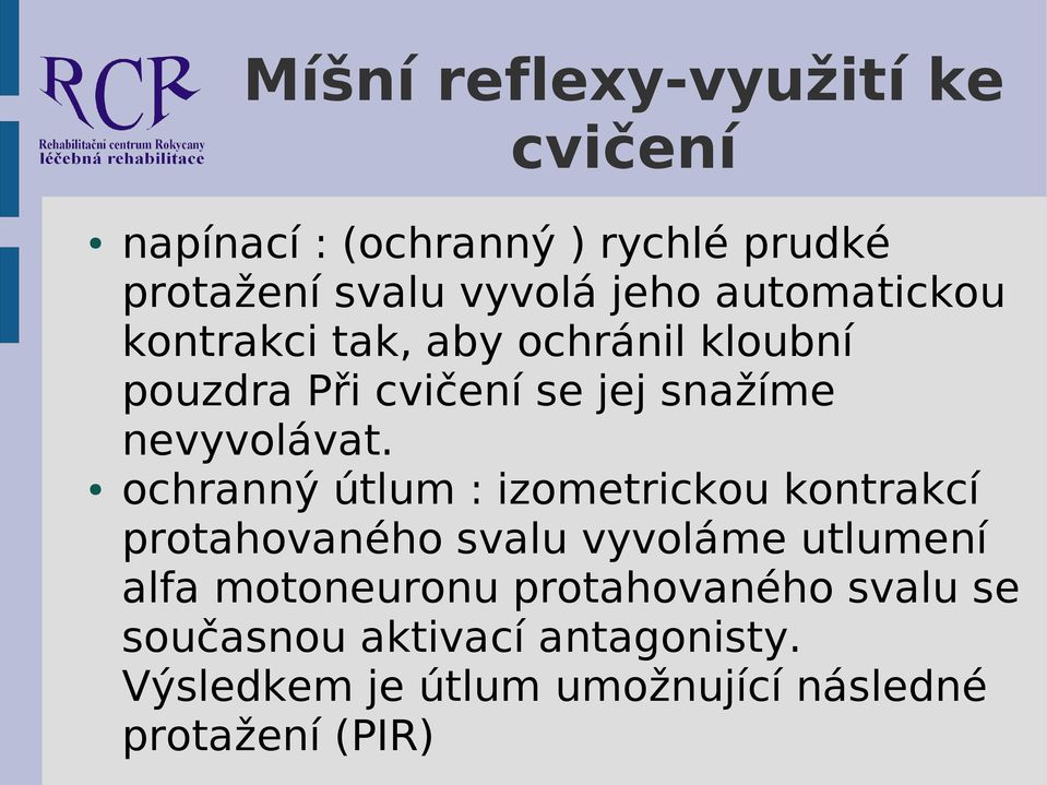 ochranný útlum : izometrickou kontrakcí protahovaného svalu vyvoláme utlumení alfa motoneuronu