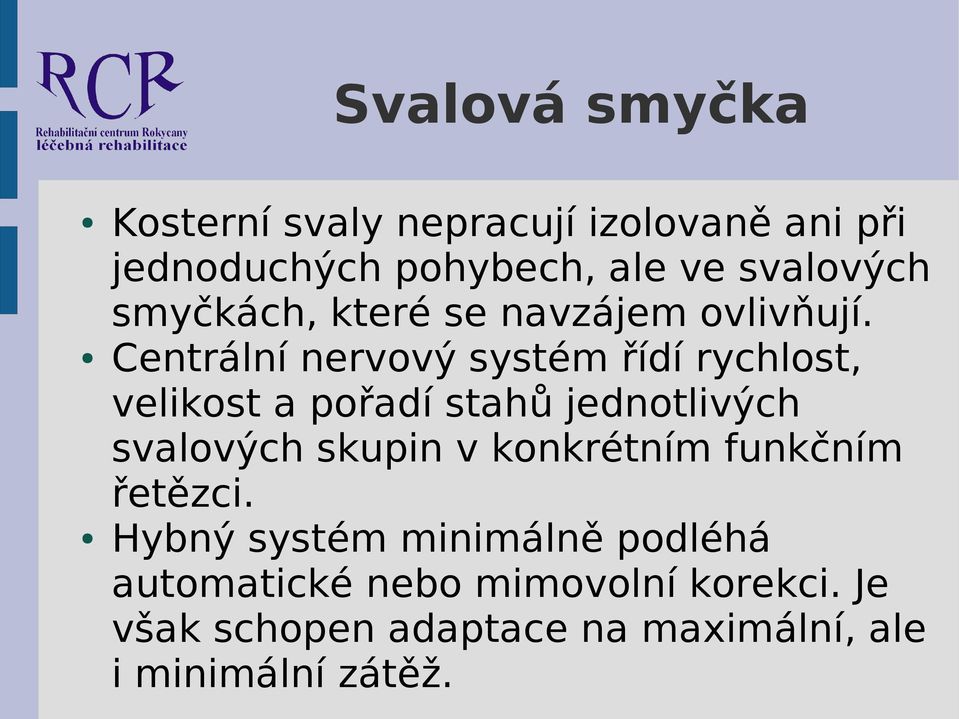 Centrální nervový systém řídí rychlost, velikost a pořadí stahů jednotlivých svalových skupin v