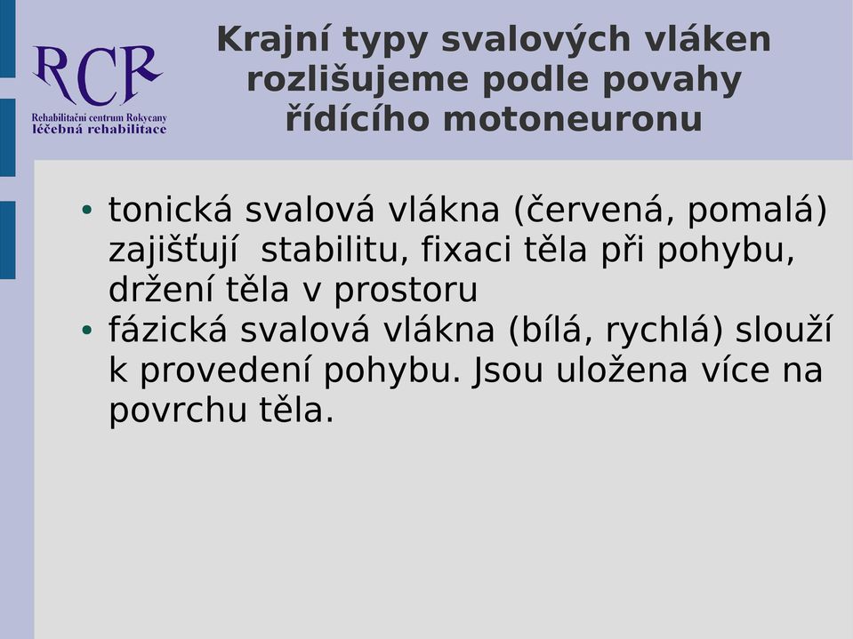 stabilitu, fixaci těla při pohybu, držení těla v prostoru fázická