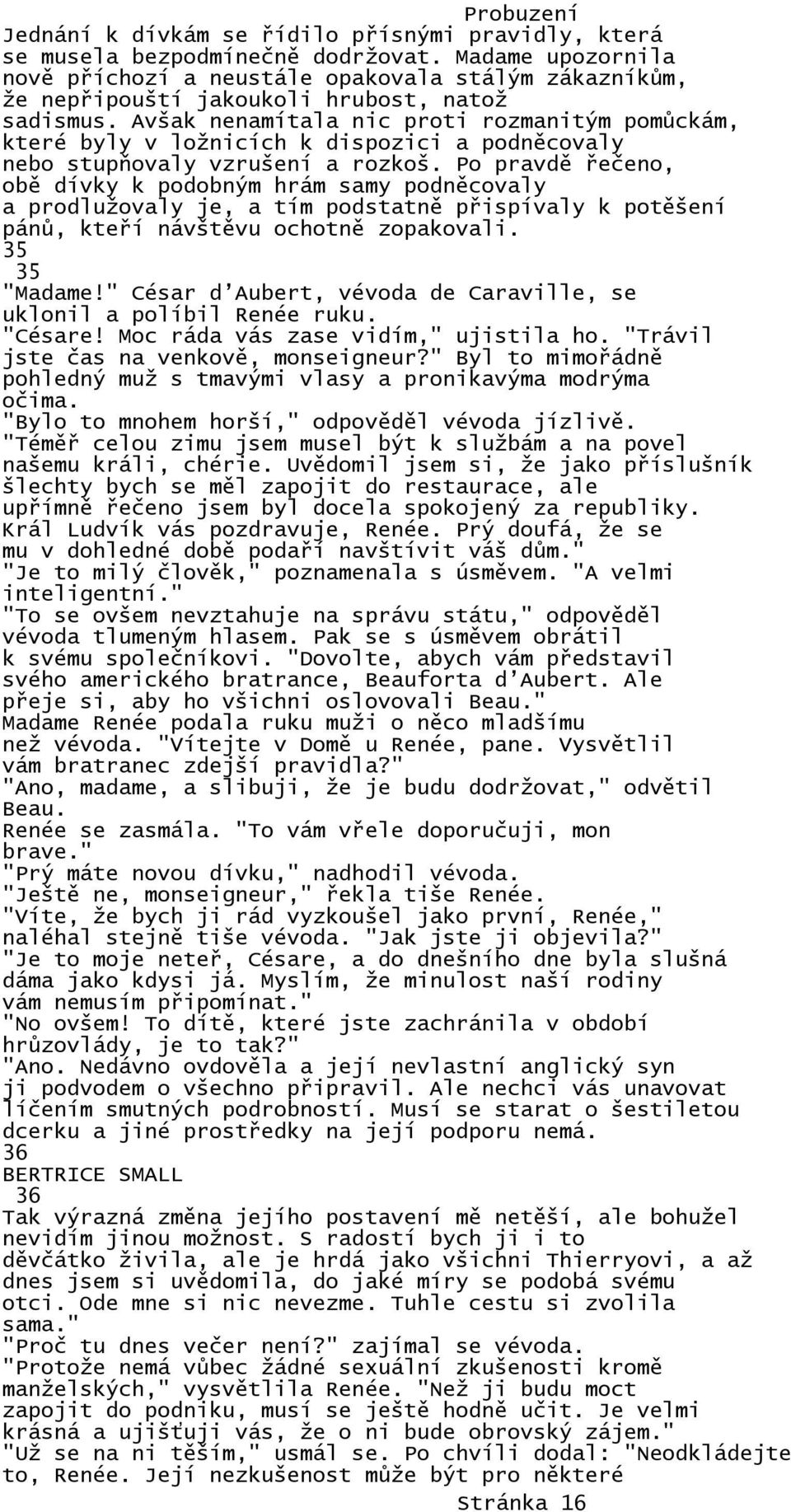 Avšak nenamítala nic proti rozmanitým pomůckám, které byly v ložnicích k dispozici a podněcovaly nebo stupňovaly vzrušení a rozkoš.