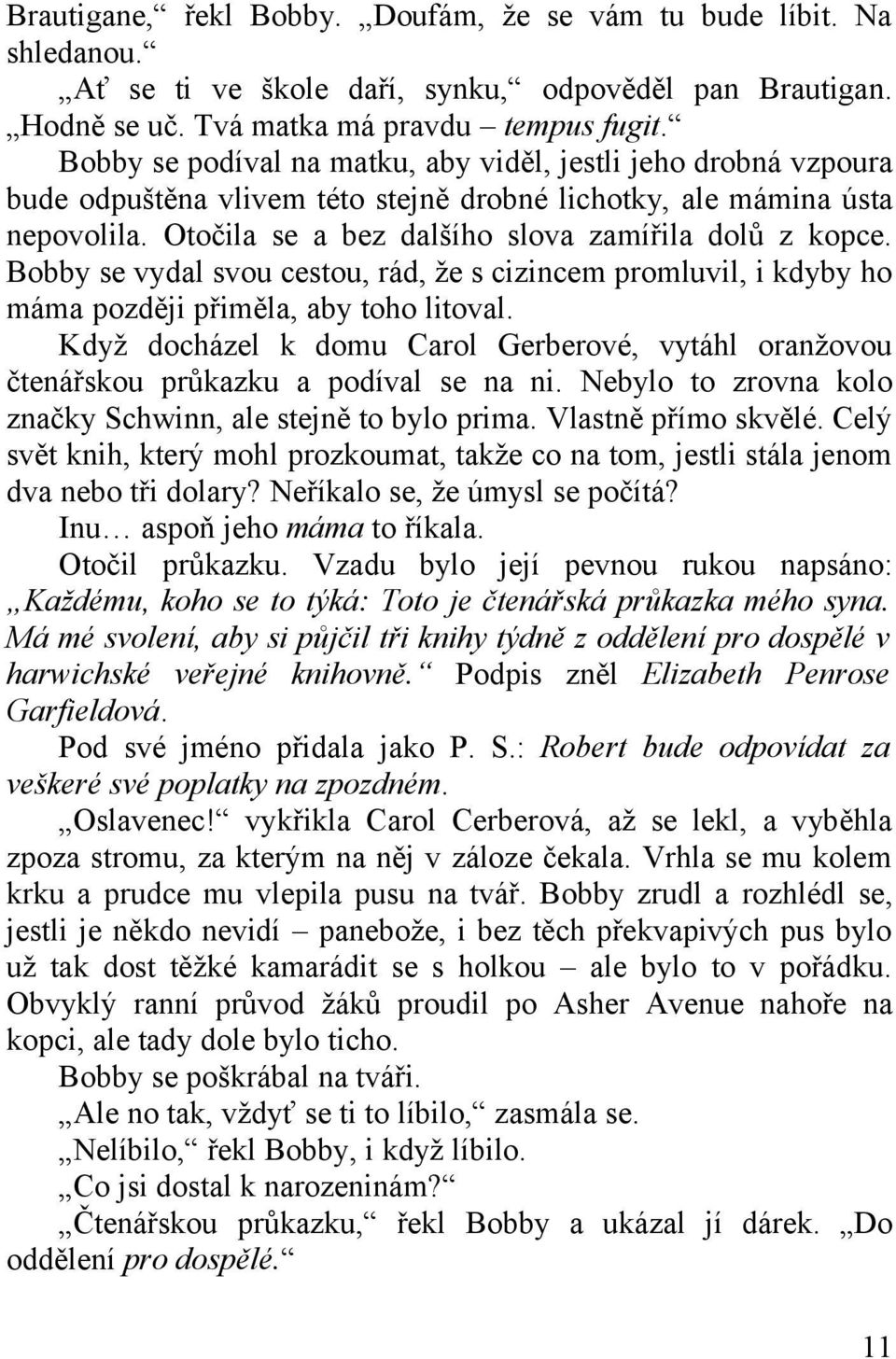 Bobby se vydal svou cestou, rád, že s cizincem promluvil, i kdyby ho máma později přiměla, aby toho litoval.