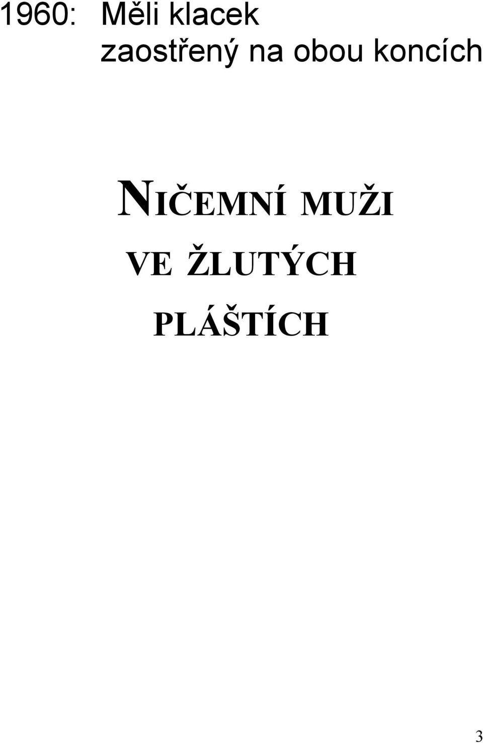 koncích NIČEMNÍ