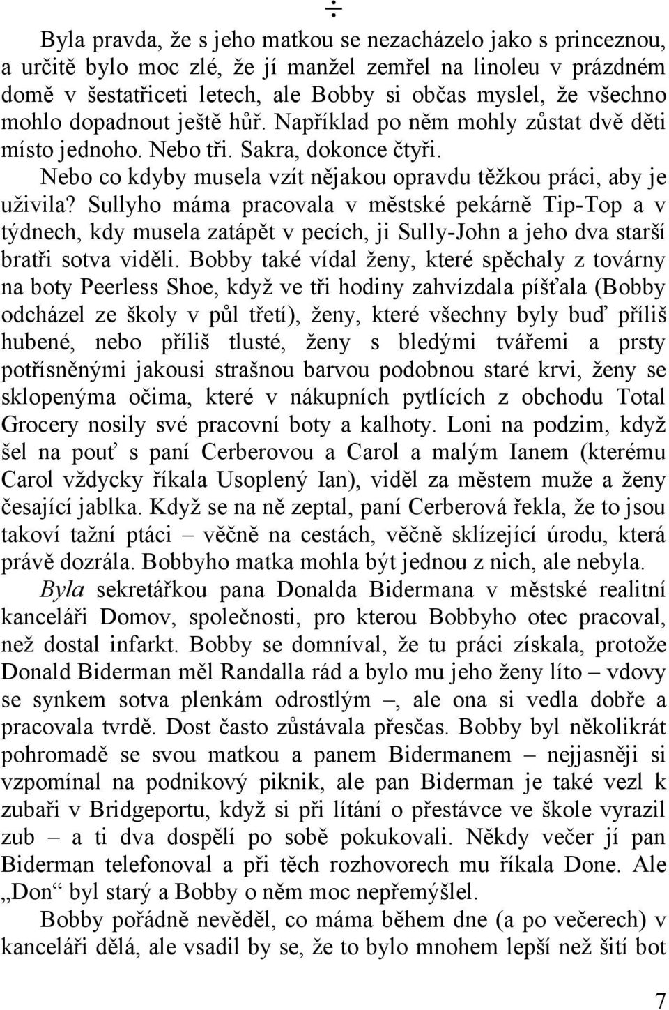 Sullyho máma pracovala v městské pekárně Tip-Top a v týdnech, kdy musela zatápět v pecích, ji Sully-John a jeho dva starší bratři sotva viděli.