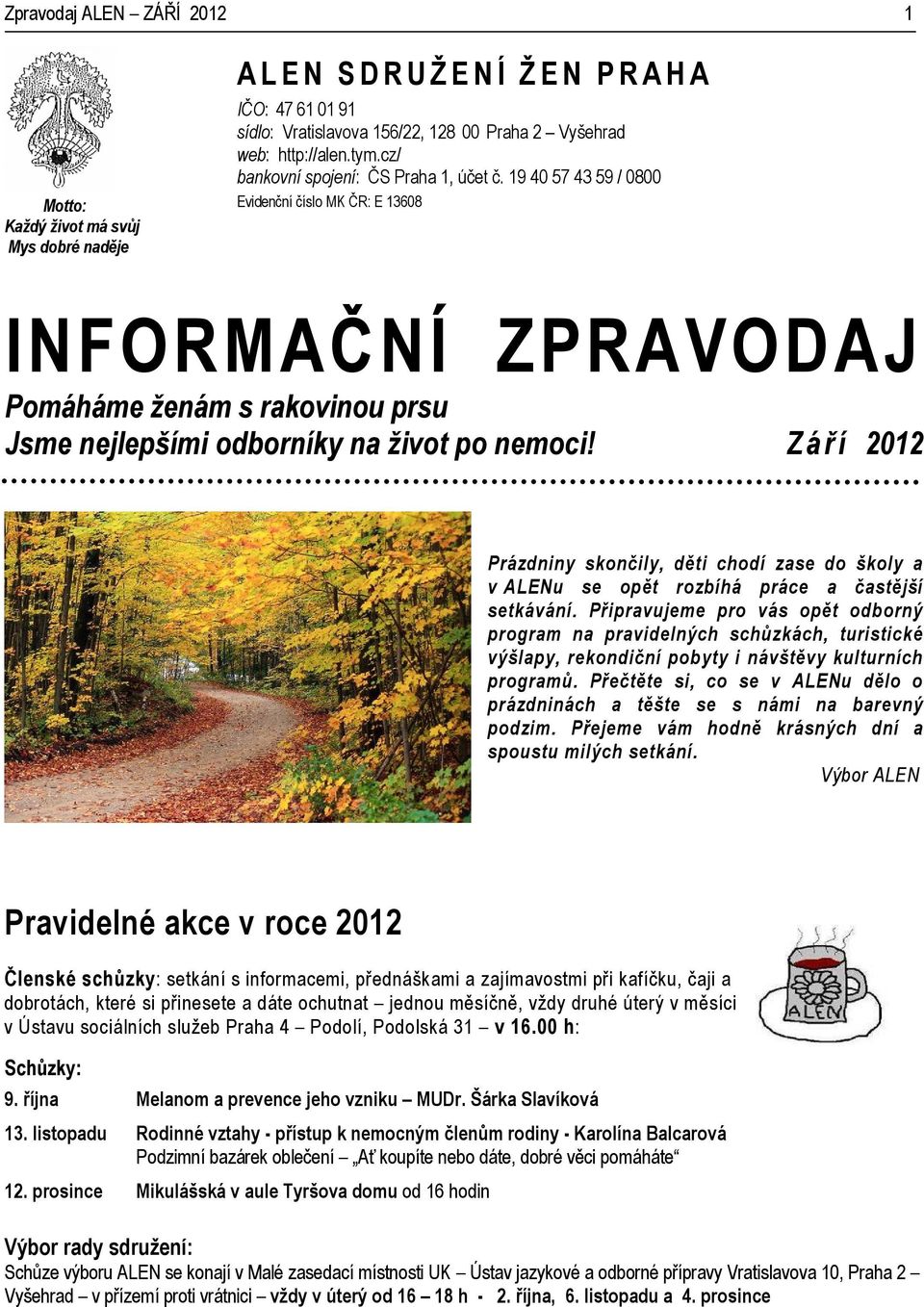 Z á ř í 2012 Prázdniny skončily, děti chodí zase do školy a v ALENu se opět rozbíhá práce a častější setkávání.