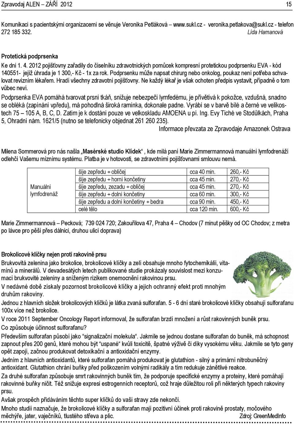 Podprsenku může napsat chirurg nebo onkolog, poukaz není potřeba schvalovat revizním lékařem. Hradí všechny zdravotní pojišťovny.