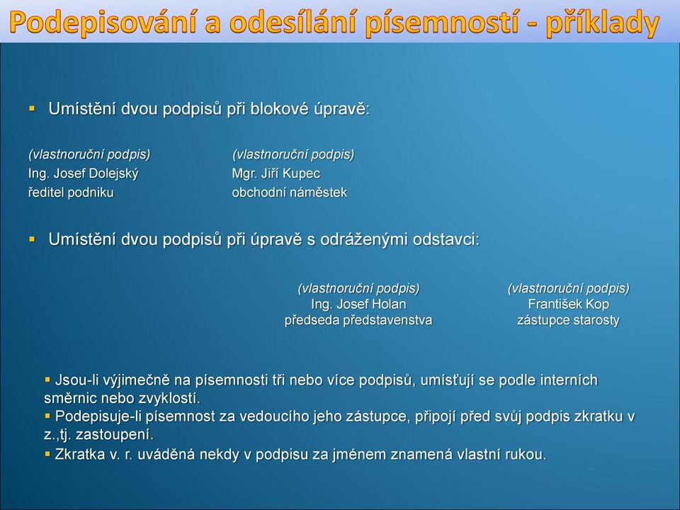 Josef Holan předseda představenstva (vlastnoruční podpis) František Kop zástupce starosty Jsou-li výjimečně na písemnosti tři nebo více podpisů,