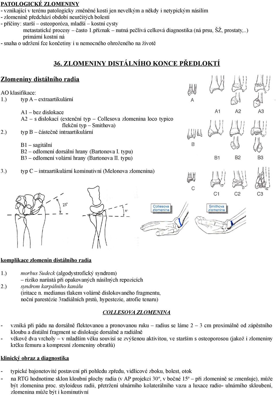 ZLOMENINY DISTÁLNÍHO KONCE PŘEDLOKTÍ Zlomeniny distálního radia AO klasifikace: 1.) typ A extraartikulární 2.