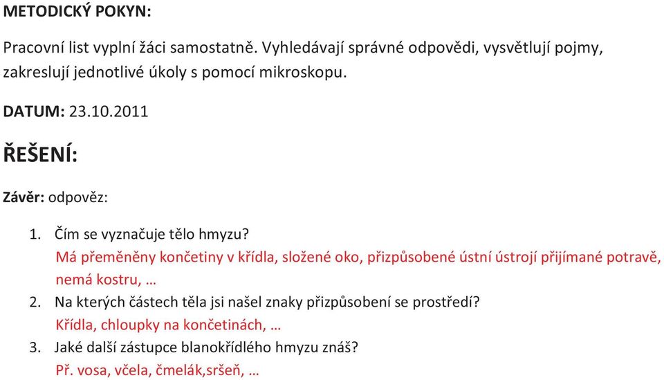 2011 ŘEŠENÍ: Závěr: odpověz: 1. Čím se vyznačuje tělo hmyzu?