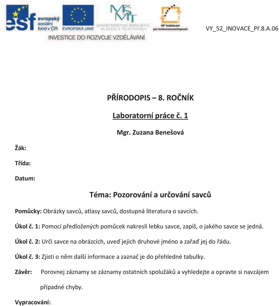 1: Pomocí předložených pomůcek nakresli lebku savce, zapiš, o jakého savce se jedná. Úkol č.