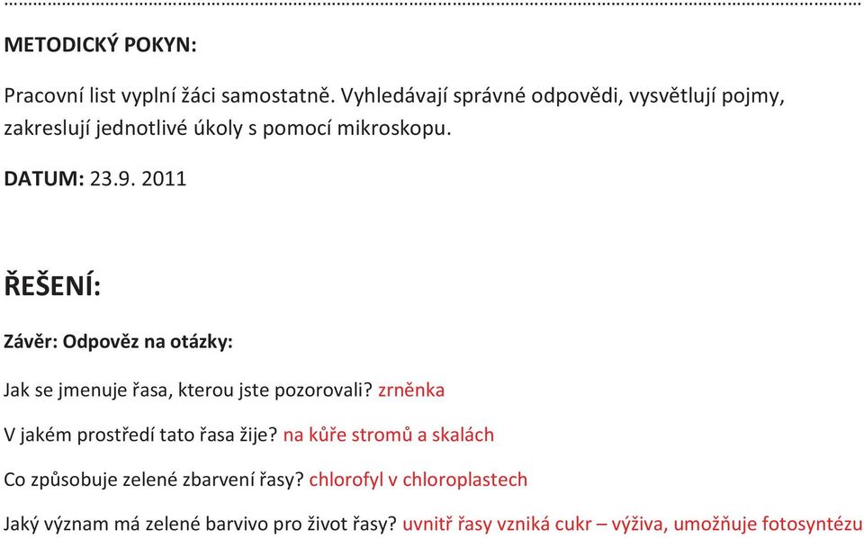 2011 ŘEŠENÍ: Závěr: Odpověz na otázky: Jak se jmenuje řasa, kterou jste pozorovali?