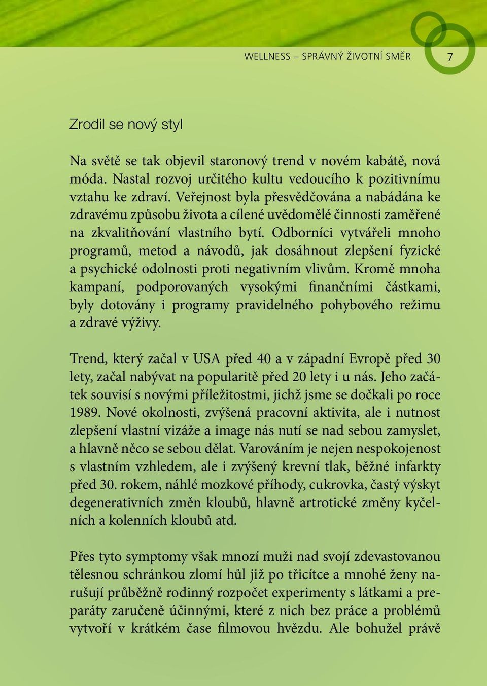 Odborníci vytvářeli mnoho programů, metod a návodů, jak dosáhnout zlepšení fyzické a psychické odolnosti proti negativním vlivům.