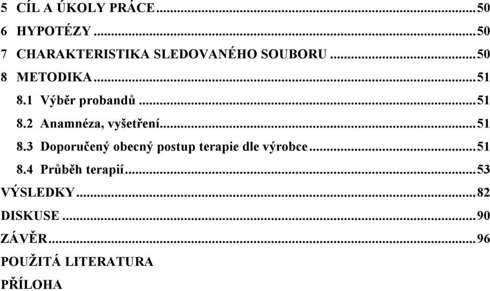 1 Výběr probandů...51 8.2 Anamnéza, vyšetření...51 8.3 Doporučený obecný postup terapie dle výrobce.