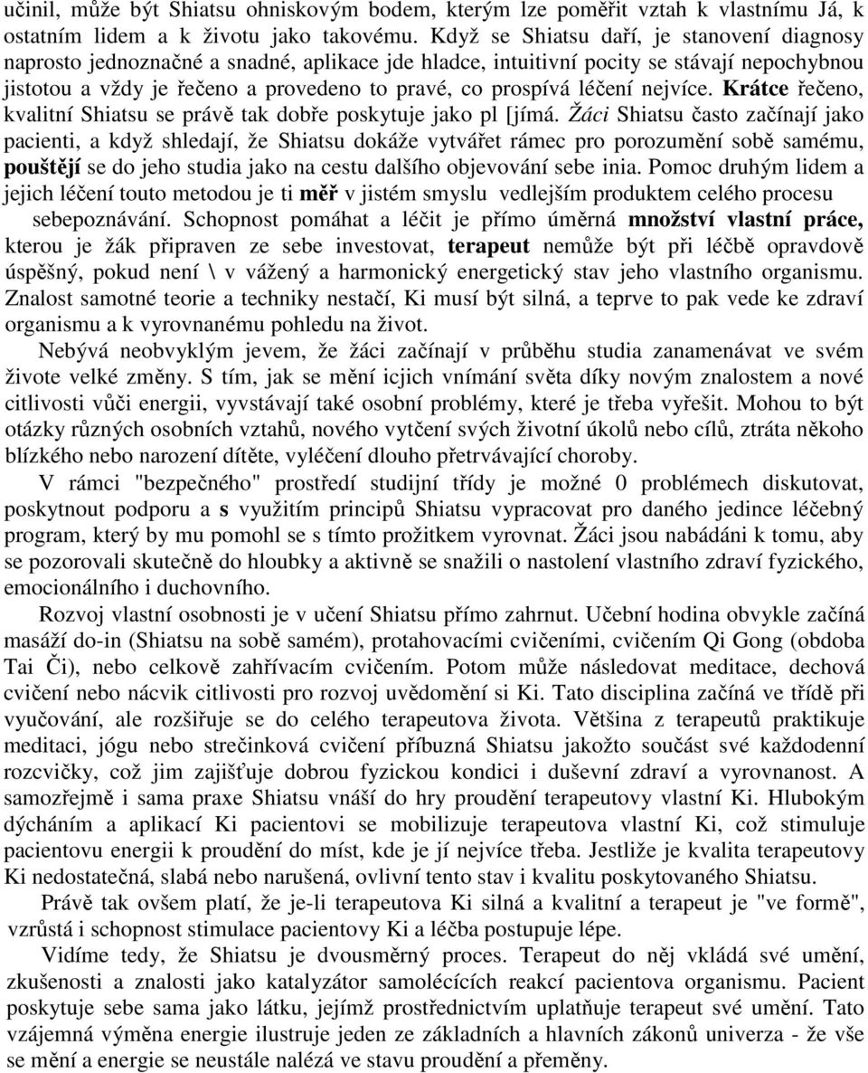 léčení nejvíce. Krátce řečeno, kvalitní Shiatsu se právě tak dobře poskytuje jako pl [jímá.