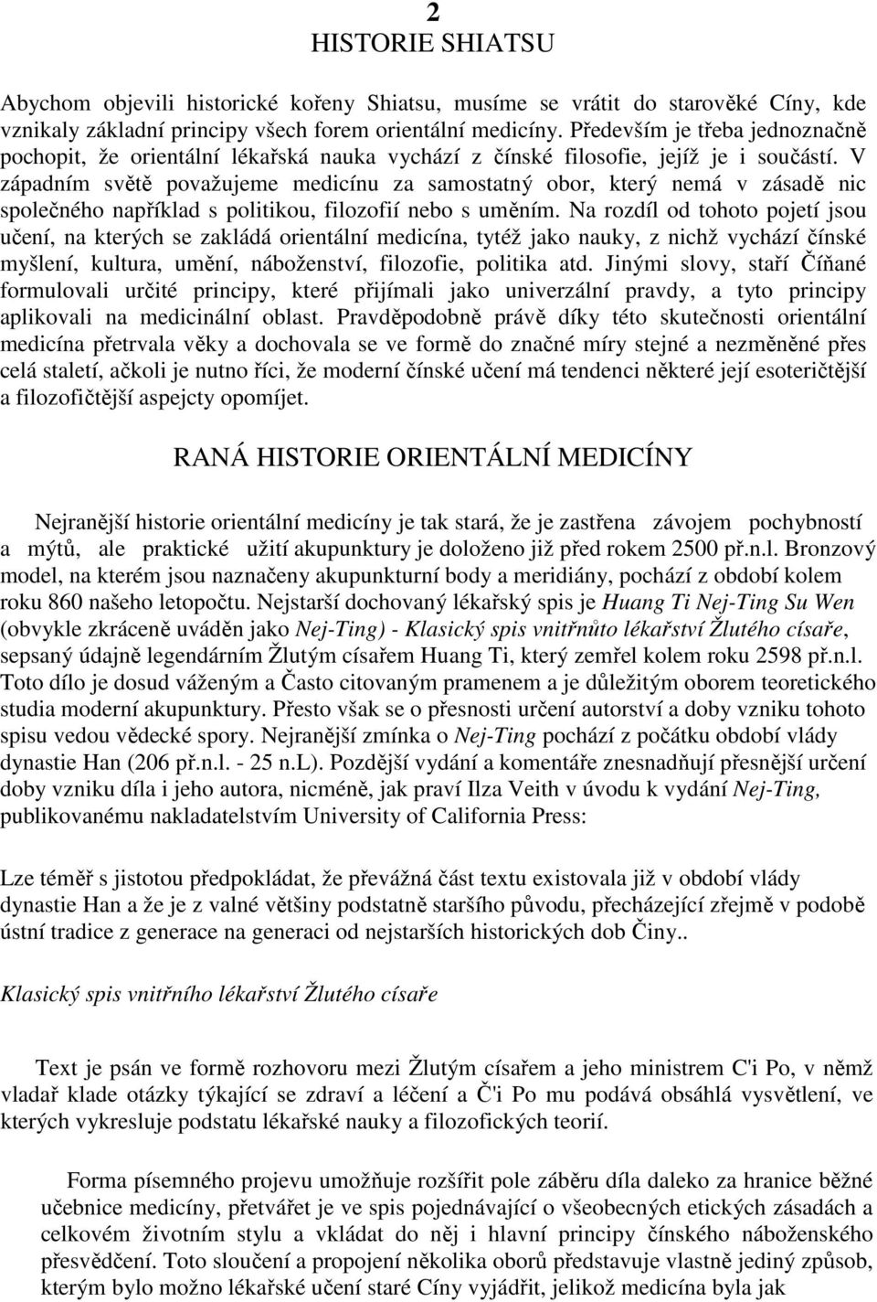 V západním světě považujeme medicínu za samostatný obor, který nemá v zásadě nic společného například s politikou, filozofií nebo s uměním.