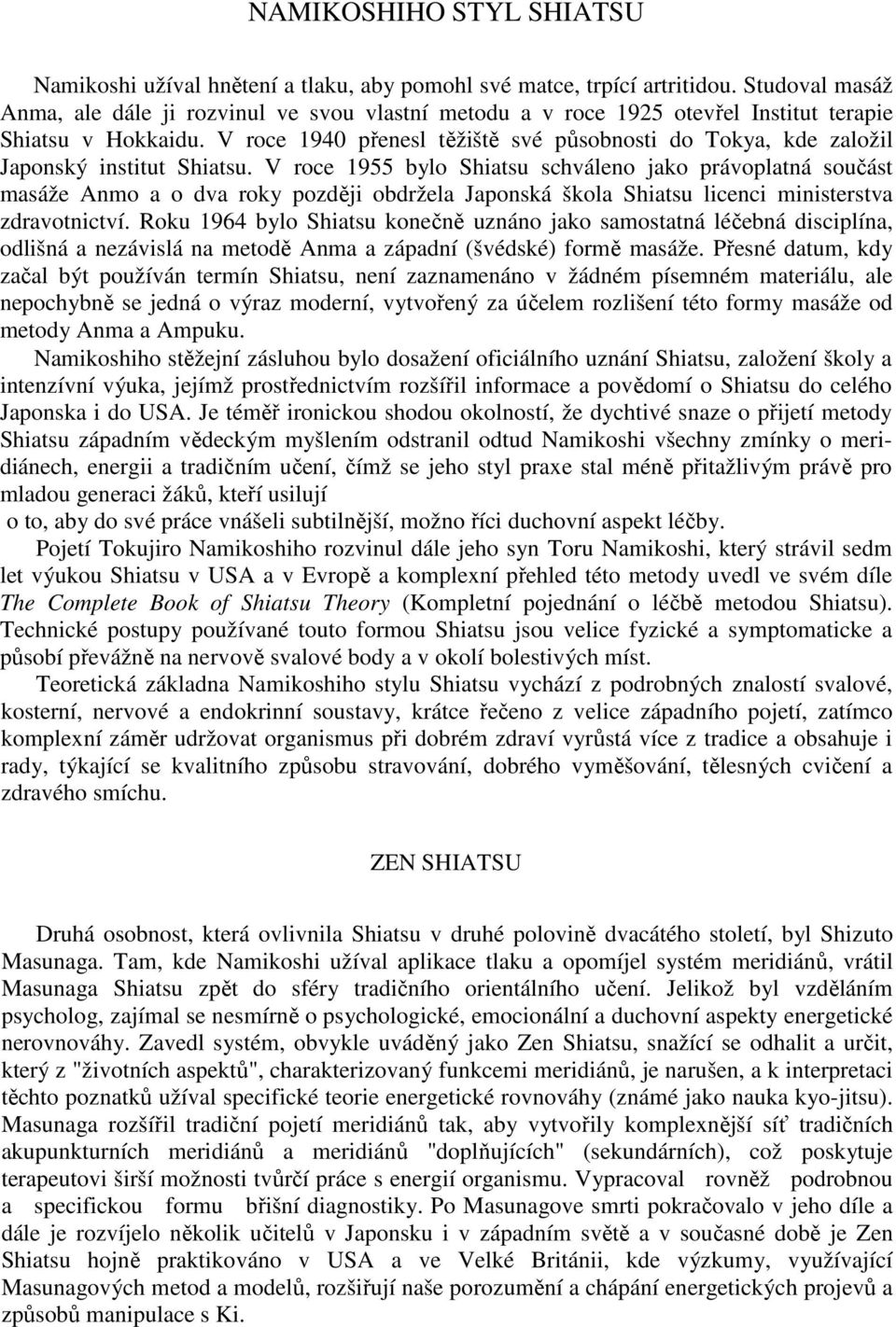 V roce 1940 přenesl těžiště své působnosti do Tokya, kde založil Japonský institut Shiatsu.