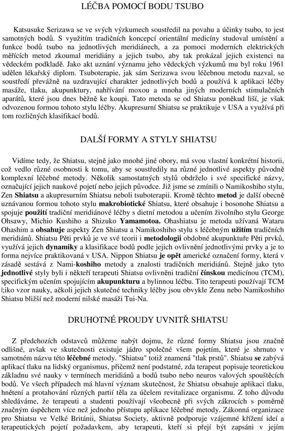 tsubo, aby tak prokázal jejich existenci na vědeckém podkladě. Jako akt uznání významu jeho vědeckých výzkumů mu byl roku 1961 udělen lékařský diplom.