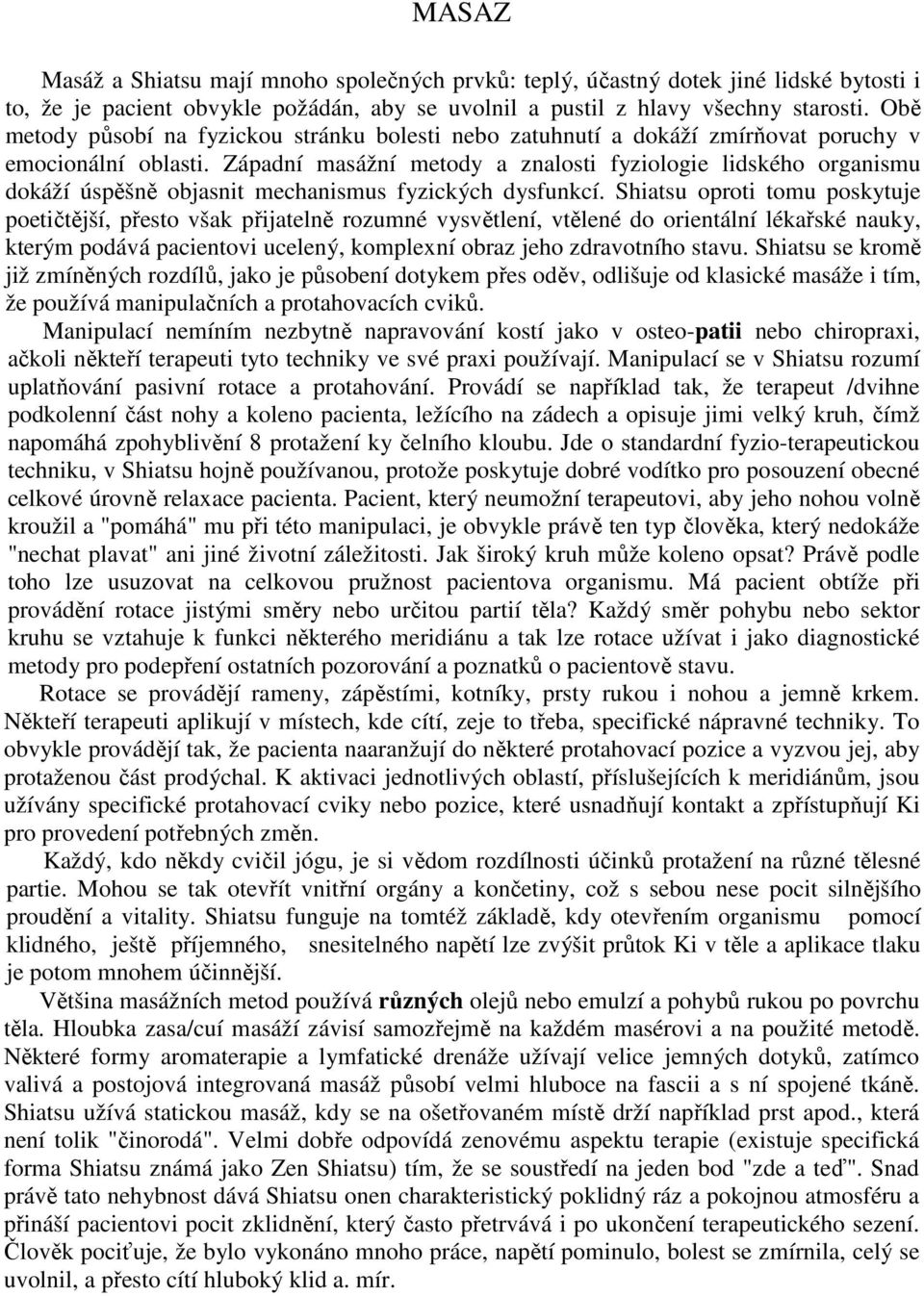 Západní masážní metody a znalosti fyziologie lidského organismu dokáží úspěšně objasnit mechanismus fyzických dysfunkcí.