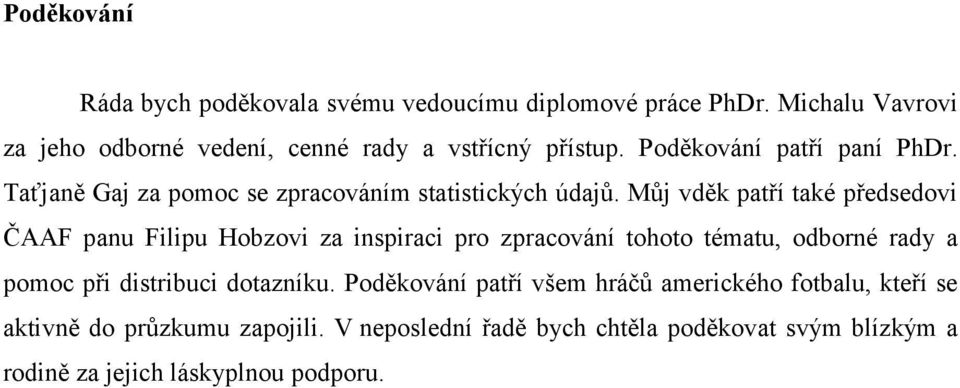 Taťjaně Gaj za pomoc se zpracováním statistických údajů.