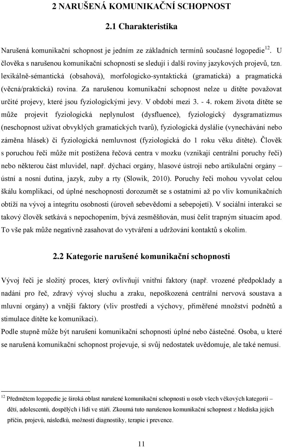 lexikálně-sémantická (obsahová), morfologicko-syntaktická (gramatická) a pragmatická (věcná/praktická) rovina.