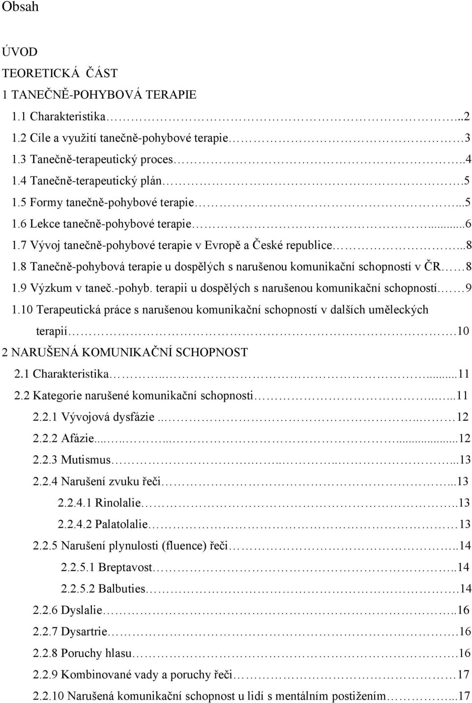 8 Tanečně-pohybová terapie u dospělých s narušenou komunikační schopností v ČR 8 1.9 Výzkum v taneč.-pohyb. terapii u dospělých s narušenou komunikační schopností. 9 1.