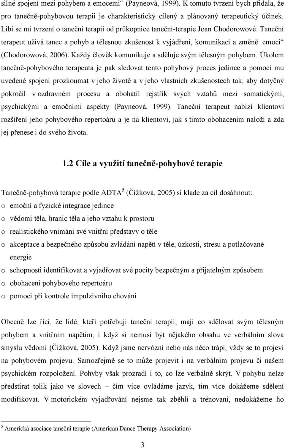 2006). Každý člověk komunikuje a sděluje svým tělesným pohybem.