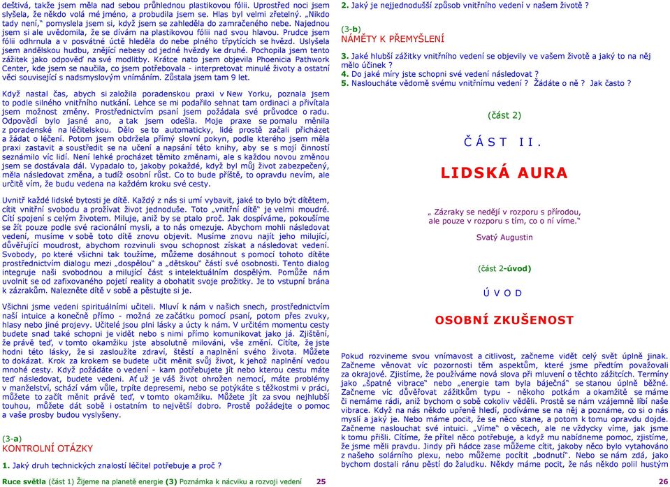 Prudce jsem fólii odhrnula a v posvátné úctě hleděla do nebe plného třpytících se hvězd. Uslyšela jsem andělskou hudbu, znějící nebesy od jedné hvězdy ke druhé.