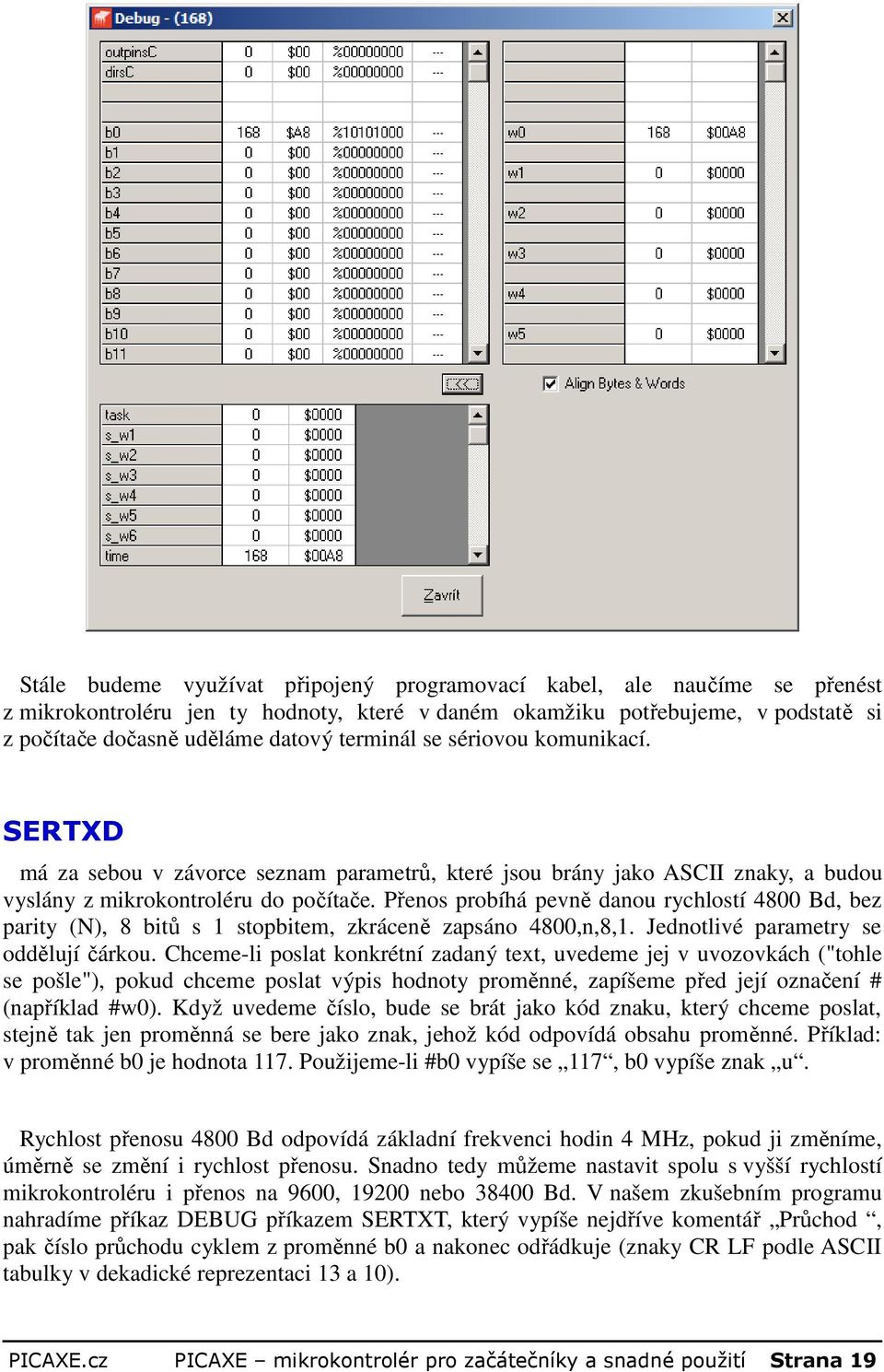 Přenos probíhá pevně danou rychlostí 4800 Bd, bez parity (N), 8 bitů s 1 stopbitem, zkráceně zapsáno 4800,n,8,1. Jednotlivé parametry se oddělují čárkou.