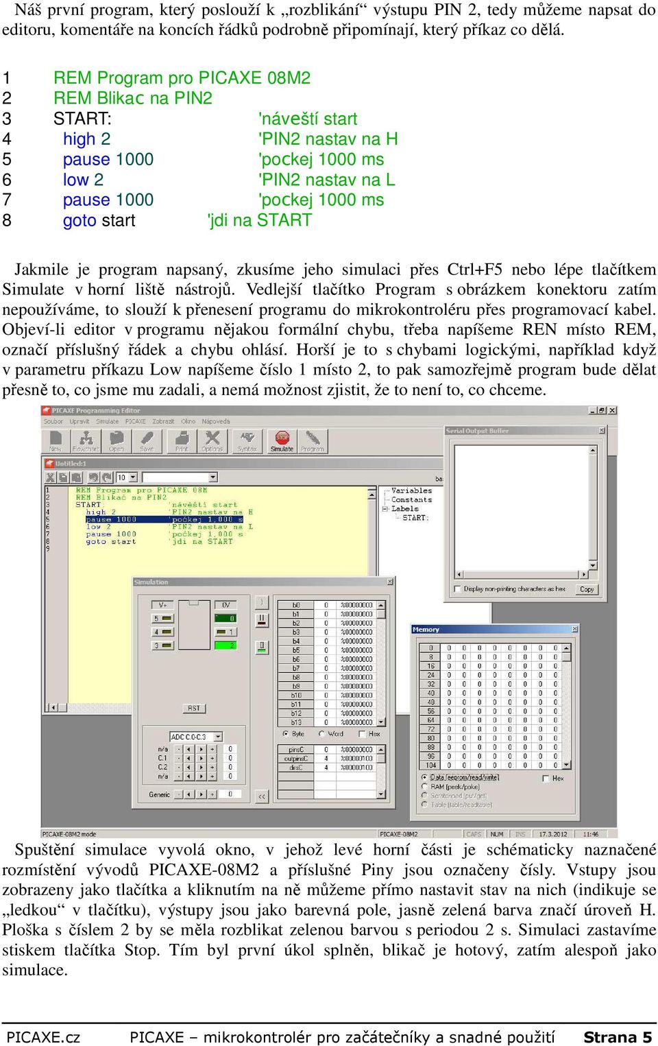 'jdi na START Jakmile je program napsaný, zkusíme jeho simulaci přes Ctrl+F5 nebo lépe tlačítkem Simulate v horní liště nástrojů.