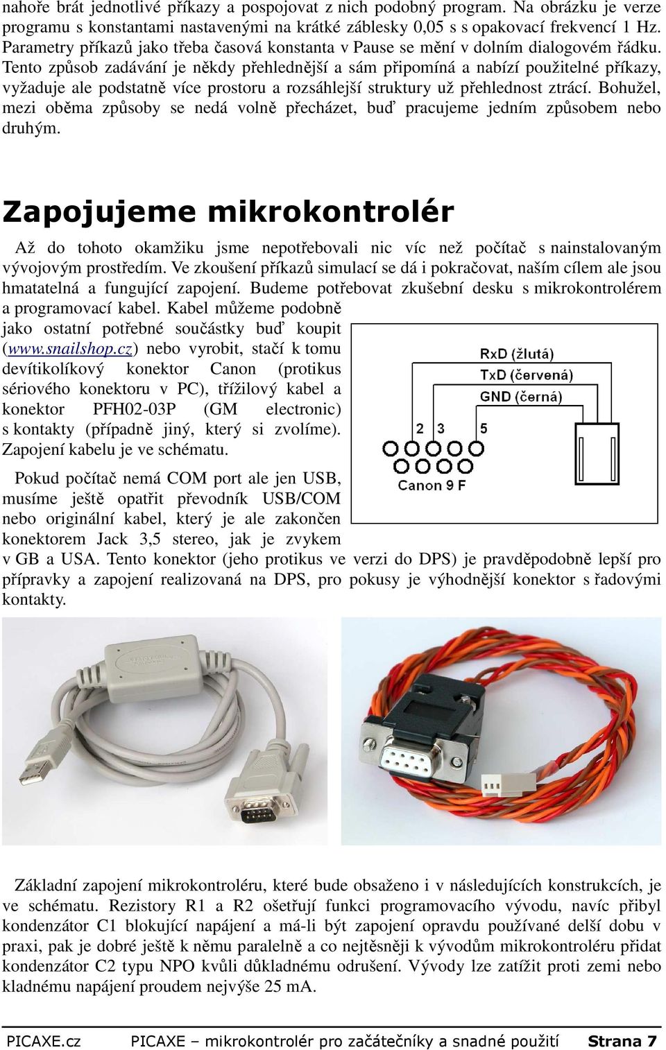 Tento způsob zadávání je někdy přehlednější a sám připomíná a nabízí použitelné příkazy, vyžaduje ale podstatně více prostoru a rozsáhlejší struktury už přehlednost ztrácí.