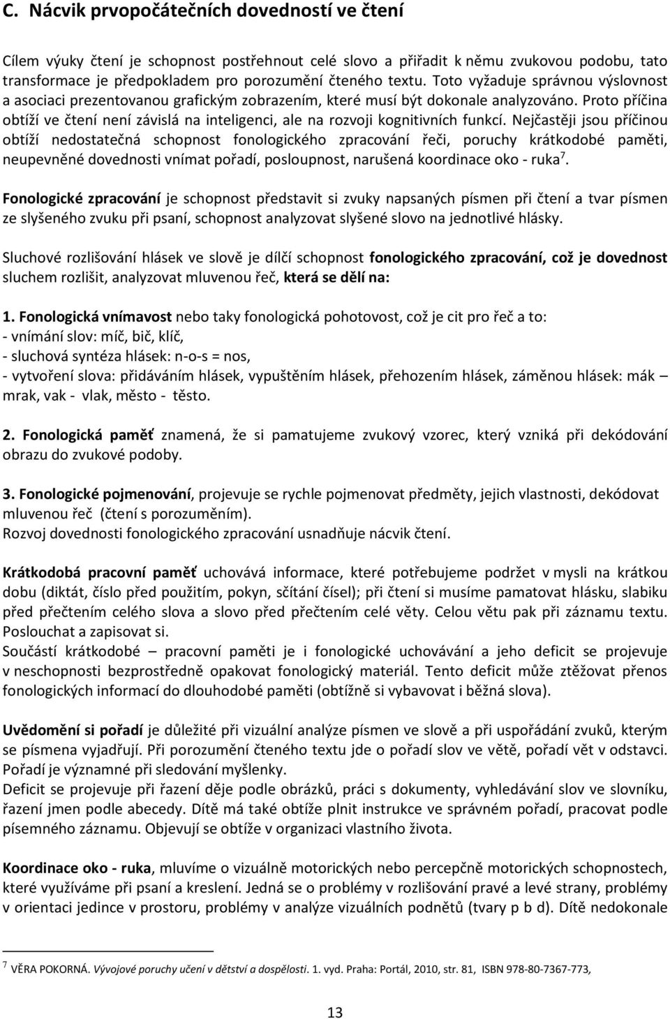 Proto příčina obtíží ve čtení není závislá na inteligenci, ale na rozvoji kognitivních funkcí.