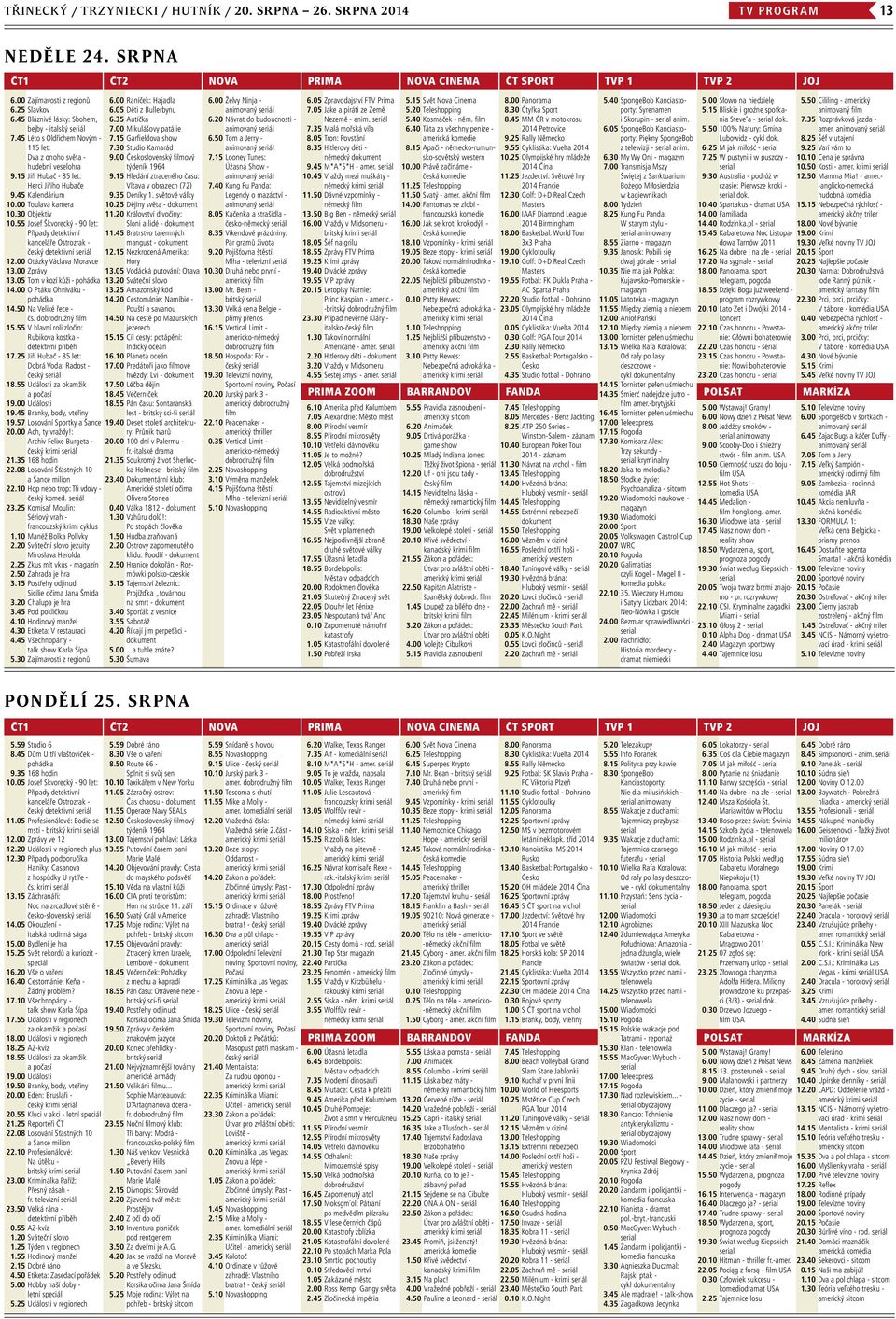 00 Toulavá kamera 10.30 Objektiv 10.55 Josef Škvorecký - 90 let: Případy detektivní kanceláře Ostrozrak - český detektivní seriál 12.00 Otázky Václava Moravce 13.00 Zprávy 13.