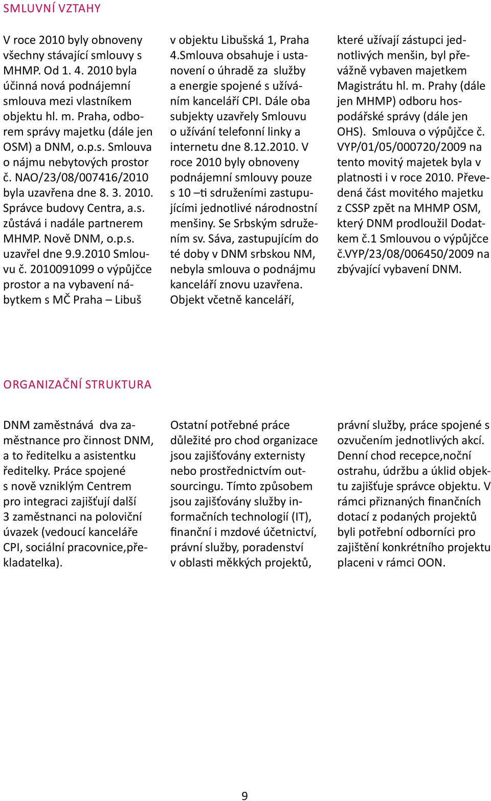 9.2010 Smlouvu č. 2010091099 o výpůjčce prostor a na vybavení nábytkem s MČ Praha Libuš v objektu Libušská 1, Praha 4.