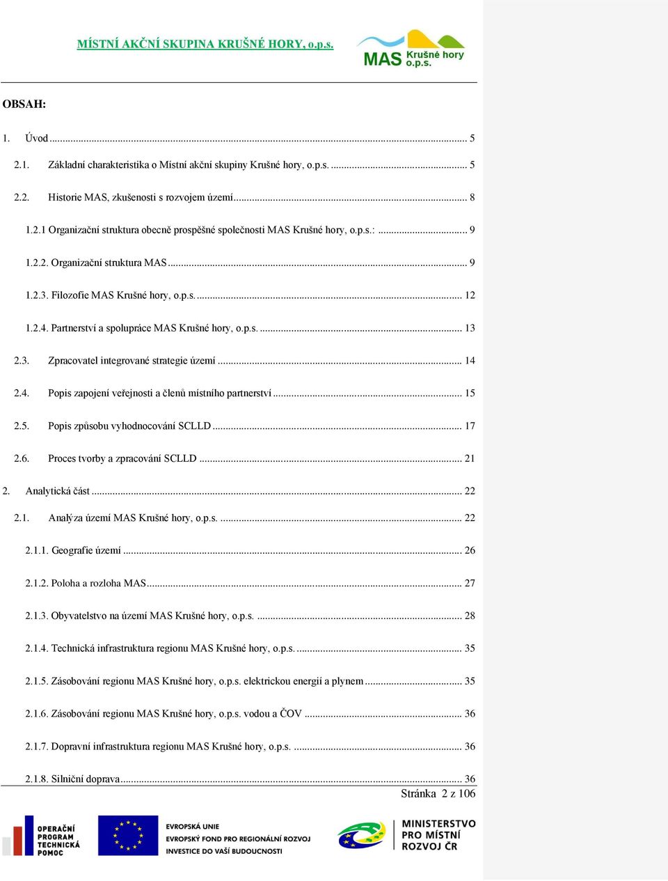 .. 14 2.4. Popis zapojení veřejnosti a členů místního partnerství... 15 2.5. Popis způsobu vyhodnocování SCLLD... 17 2.6. Proces tvorby a zpracování SCLLD... 21 2. Analytická část... 22 2.1. Analýza území MAS Krušné hory, o.