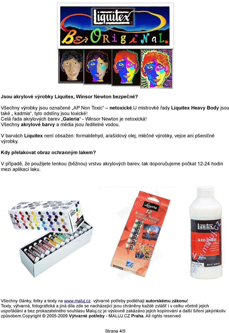 V barvách Liquitex není obsažen: formaldehyd, arašídový olej, mléčné výrobky, vejce ani pšeničné výrobky. Kdy přelakovat obraz ochranným lakem?